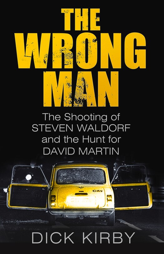 The Wrong Man: The Shooting Of Stephen Waldorf And The Hunt For David Martin