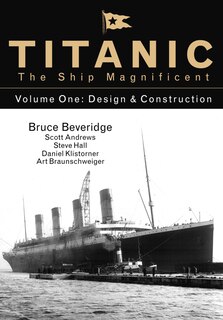 Titanic The Ship Magnificent Vol 1: Design & Construction