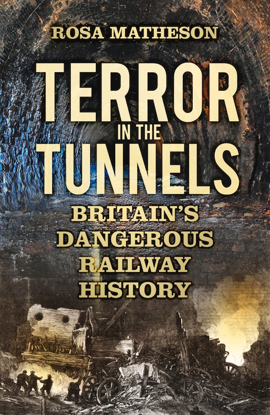 Terror in the Tunnels: Britain’s Dangerous Railway History