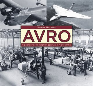Avro: The History Of An Aircraft Company In Photographs