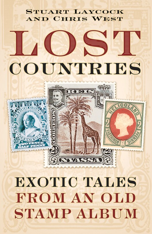 Lost Countries: Exotic Tales From An Old Stamp Album