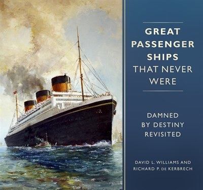 Great Passenger Ships That Never Were: Damned By Destiny Revisited