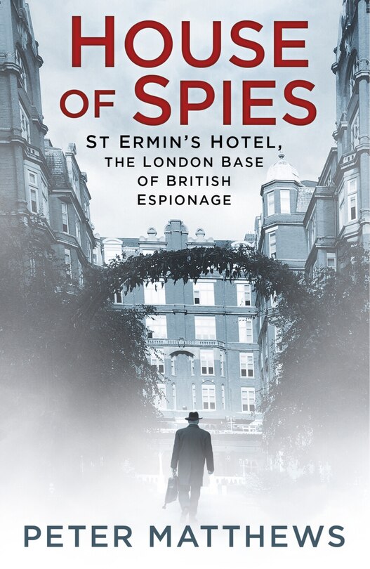 House Of Spies: St Ermin's Hotel, The London Base Of British Espionage