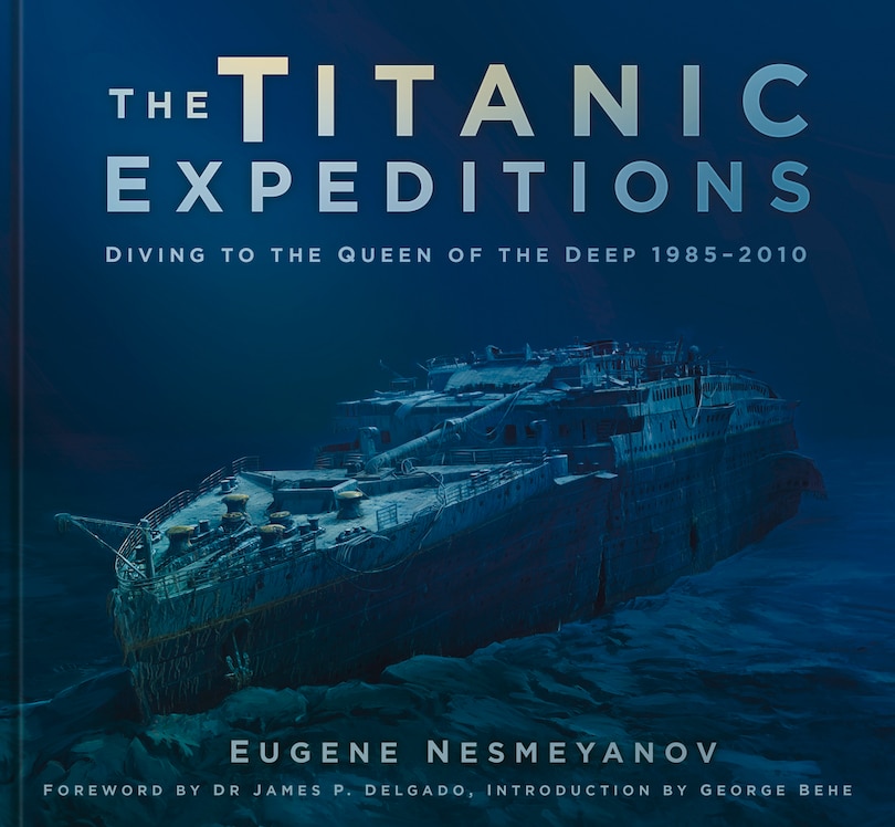 The Titanic Expeditions: Diving to the Queen of the Deep: 1985–2010