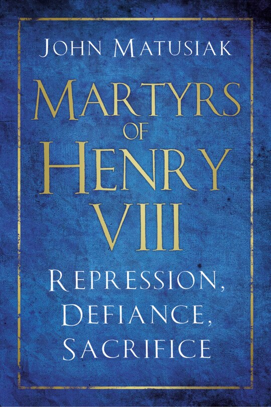 Front cover_Martyrs Of Henry Viii