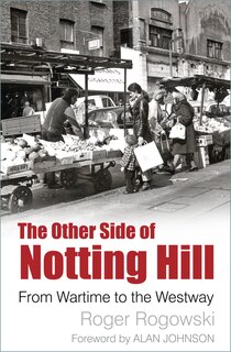 The Other Side of Notting Hill: From Wartime to the Westway