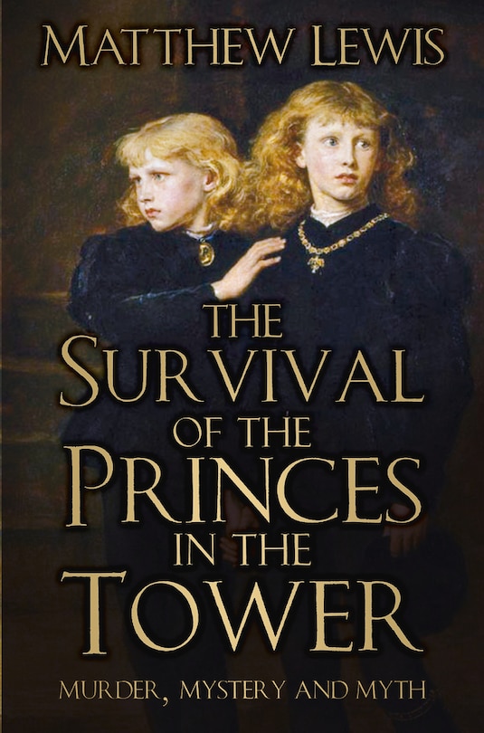 The Survival of the Princes in the Tower: Murder, Mystery and Myth