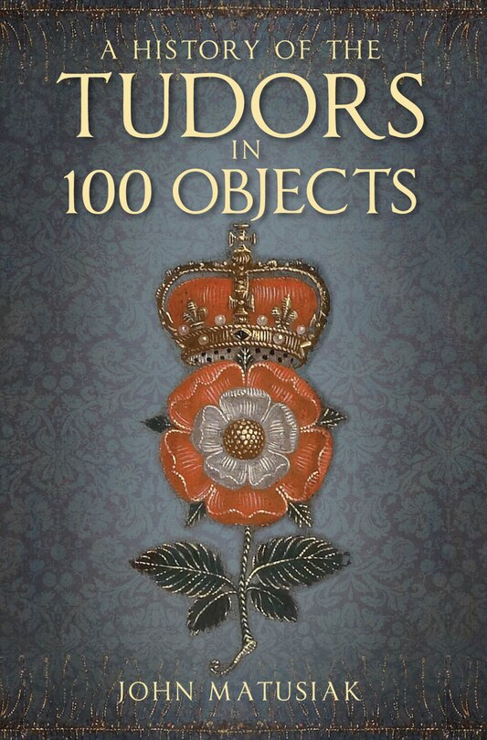 Couverture_A History of the Tudors in 100 Objects