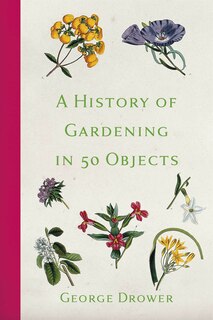Front cover_A History of Gardening in 50 Objects