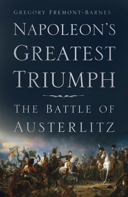 Napoleon's Greatest Triumph: The Battle Of Austerlitz