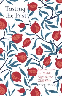 Couverture_Tasting The Past: Recipes From The Middle Ages To The Civil War