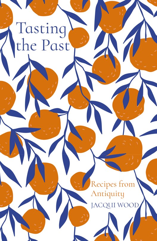 Front cover_Tasting The Past: Recipes From Antiquity