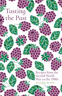 Tasting The Past: Recipes From The Second World War To The 1980s