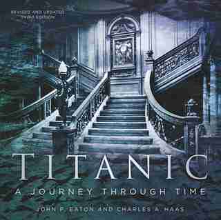 Titanic: A Journey Through Time by Charles A. Haas