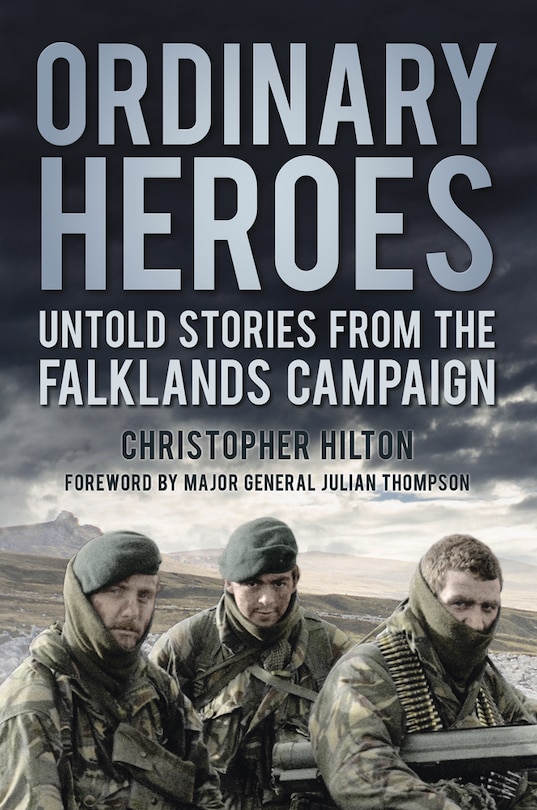 Ordinary Heroes: Untold Stories From The Falklands Campaign