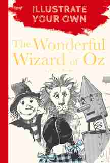 The Wonderful Wizard Of Oz: Illustrate Your Own by L. Frank Baum