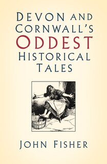 Front cover_Devon And Cornwall's Oddest Historical Tales