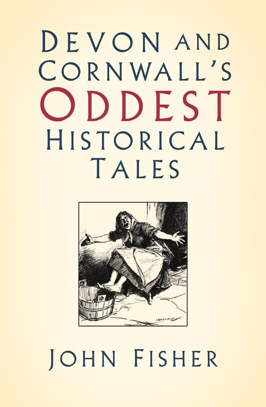 Front cover_Devon And Cornwall's Oddest Historical Tales