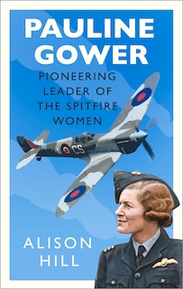 Couverture_Pauline Gower, Pioneering Leader of the Spitfire Women