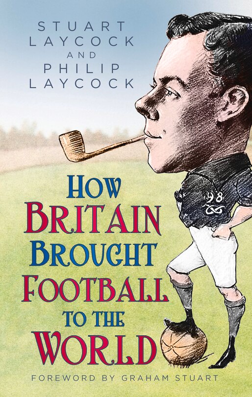 Front cover_How Britain Brought Football to the World