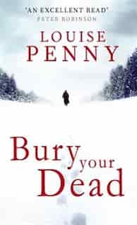 Bury Your Dead by Louise Penny