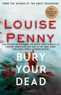 Bury Your Dead: A Chief Inspector Gamache Mystery, Book 6 by Louise Penny