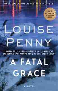 A Fatal Grace: A Chief Inspector Gamache Mystery, Book 2 by Louise Penny