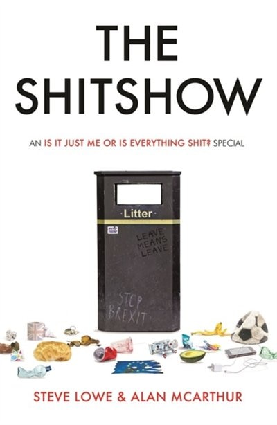 The Shitshow: An ‘Is It Just Me Or Is Everything Shit?’ Special