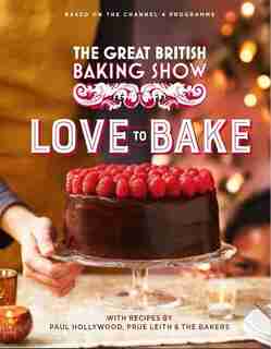The Great British Baking Show: Love To Bake by Paul Hollywood