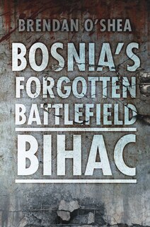Front cover_Bosnia's Forgotten Battlefield