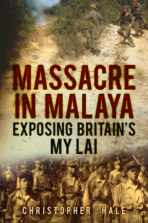 Massacre In Malaya: Exposing Britain's My Lai