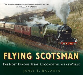 Flying Scotsman: The Most Famous Steam Locomotive In The World