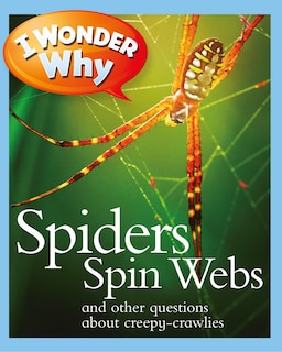 Couverture_I Wonder Why Spiders Spin Webs