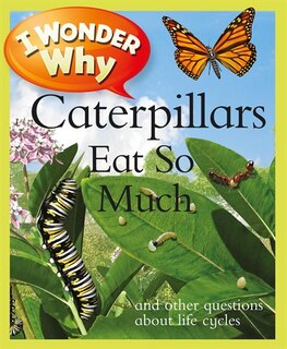 Couverture_I Wonder Why Caterpillars Eat So Much