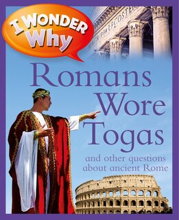 Front cover_I Wonder Why Romans Wore Togas