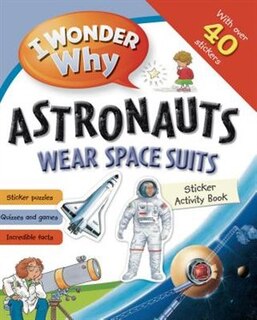 I Wonder Why Astronauts Wear Spacesuits Sticker Activity Book