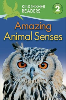 Front cover_Kingfisher Readers L2: Amazing Animal Senses