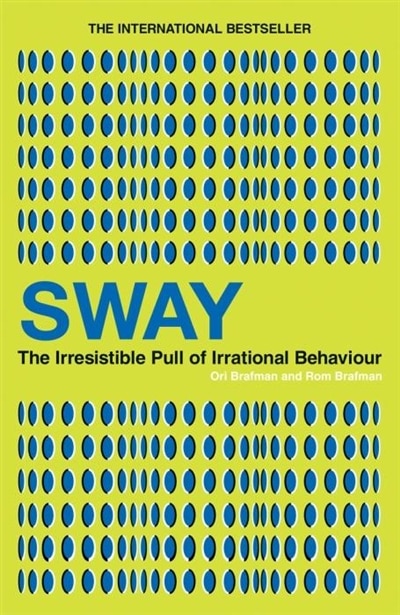 Sway: The Irresistible Pull of Irrational Behaviour. Ori Brafman and ROM Brafman