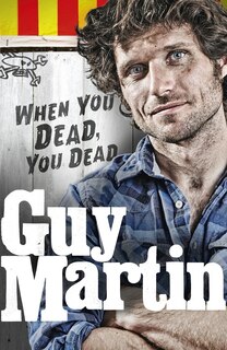 Front cover_Guy Martin: When You Dead, You Dead