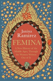 Femina: A New History Of The Middle Ages