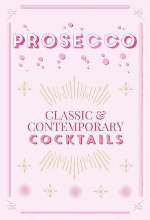 Prosecco Cocktails: Classic & contemporary cocktails