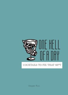 Front cover_ONE HELL OF A DAY COCKTAILS TO FIX THAT