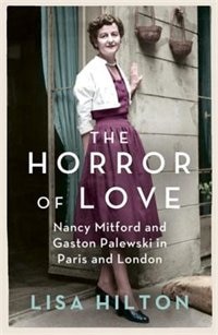 The Horror of Love: Nancy Mitford and Gaston Palewski in Paris and London