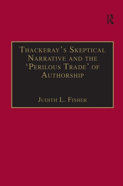 Thackeray¿s Skeptical Narrative And The ¿perilous Trade¿ Of Authorship