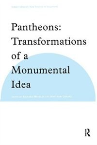 Pantheons: Transformations Of A Monumental Idea