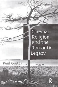 Front cover_Cinema, Religion And The Romantic Legacy