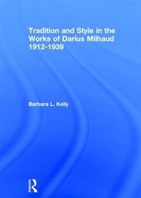 Front cover_Tradition And Style In The Works Of Darius Milhaud 1912-1939