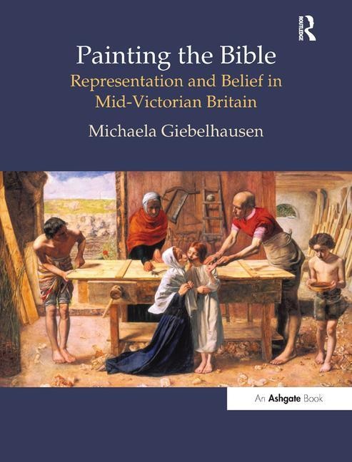 Painting The Bible: Representation And Belief In Mid-victorian Britain