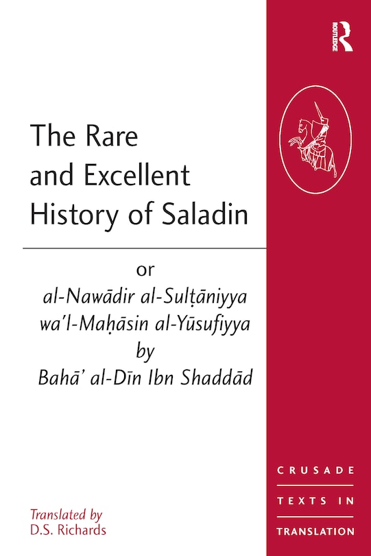 Front cover_The Rare and Excellent History of Saladin or al-Nawadir al-Sultaniyya wa'l-Mahasin al-Yusufiyya by Baha' al-Din Ibn Shaddad