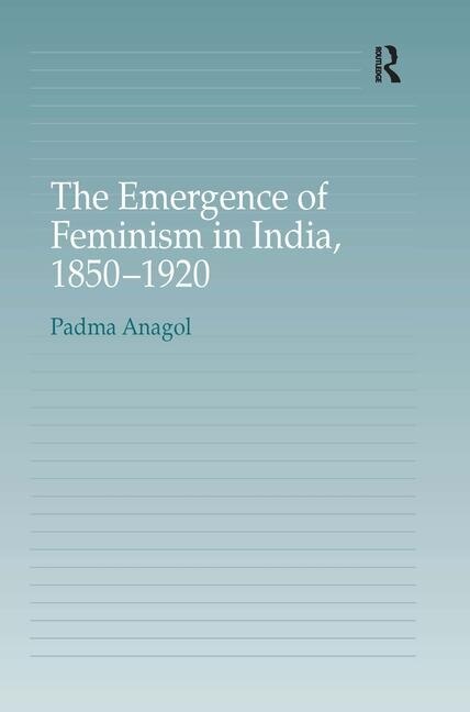Front cover_The Emergence Of Feminism In India, 1850-1920